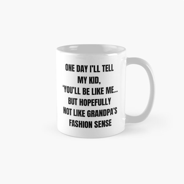 Item preview, One Day I’ll Tell My Kid, ‘You’ll Be Like Me… But Hopefully Not Like Grandpa’s Fashion Sense’ – Funny Family Roast designed and sold by 18tokwa.