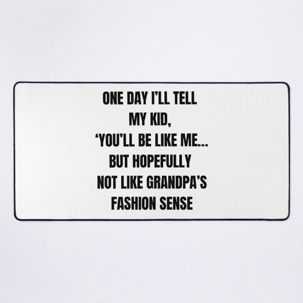 Item preview, One Day I’ll Tell My Kid, ‘You’ll Be Like Me… But Hopefully Not Like Grandpa’s Fashion Sense’ – Funny Family Roast designed and sold by 18tokwa.