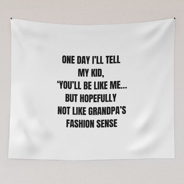 Item preview, One Day I’ll Tell My Kid, ‘You’ll Be Like Me… But Hopefully Not Like Grandpa’s Fashion Sense’ – Funny Family Roast designed and sold by 18tokwa.