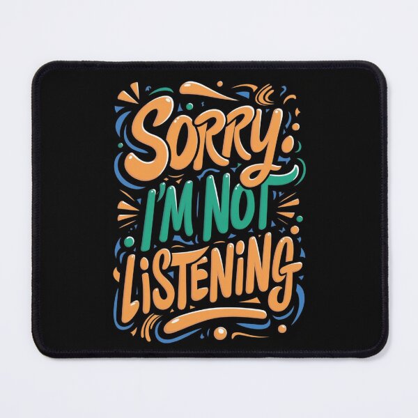 Item preview, Sorry I'm Not Listening designed and sold by ArtCraftLab.