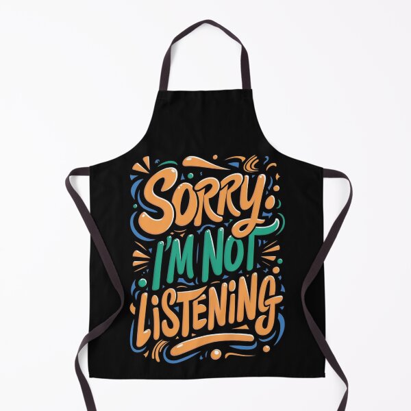Item preview, Sorry I'm Not Listening designed and sold by ArtCraftLab.