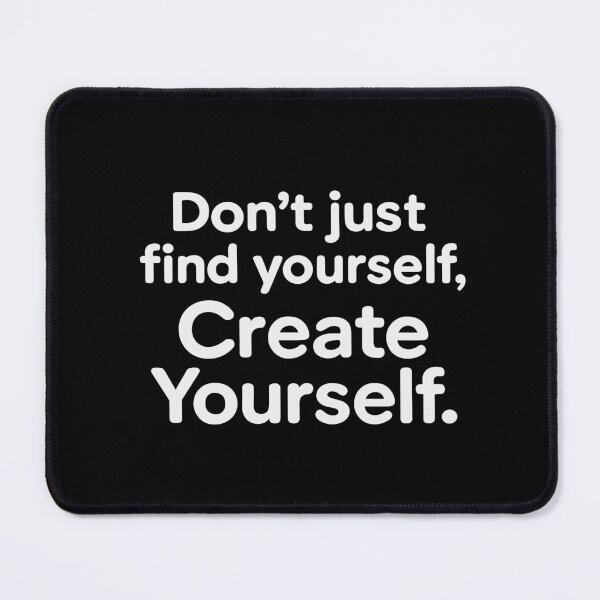 Item preview, Don't Just Find Yourself, Create Yourself. designed and sold by SubtleSplit.