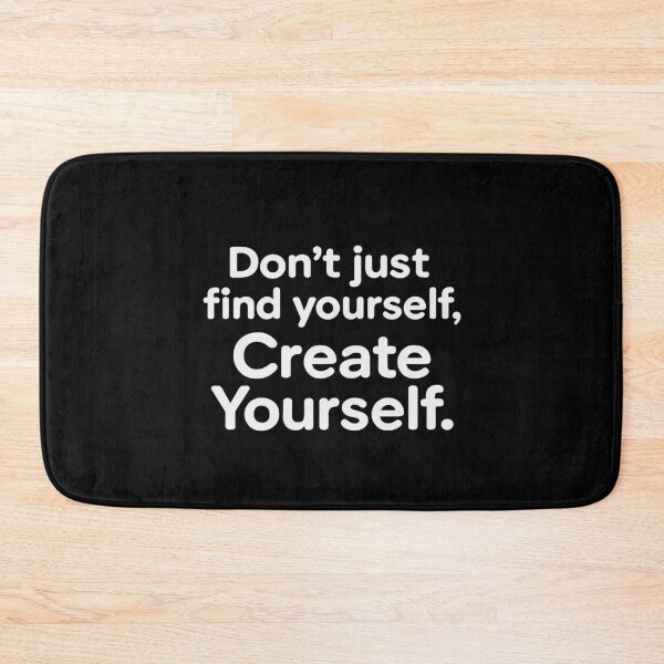 Item preview, Don't Just Find Yourself, Create Yourself. designed and sold by SubtleSplit.