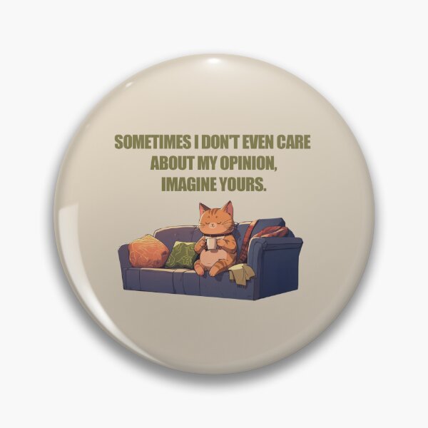 Item preview, SOMETIMES I DON'T EVEN CARE ABOUT MY OPINION, IMAGINE YOURS. designed and sold by La Loca.