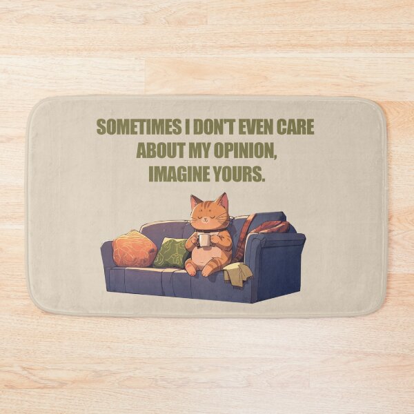 Item preview, SOMETIMES I DON'T EVEN CARE ABOUT MY OPINION, IMAGINE YOURS. designed and sold by La Loca.