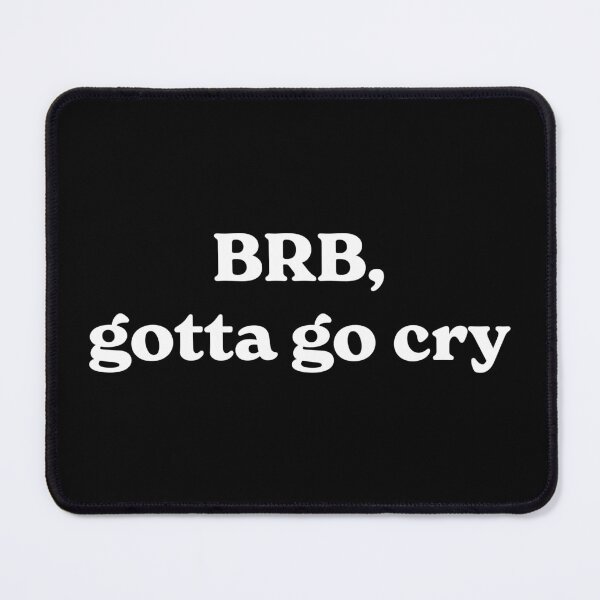 Item preview, Brb, Gotta Go Cry (white) designed and sold by ashleygates98.