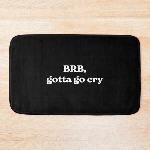 Item preview, Brb, Gotta Go Cry (white) designed and sold by ashleygates98.