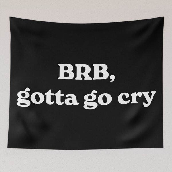 Item preview, Brb, Gotta Go Cry (white) designed and sold by ashleygates98.