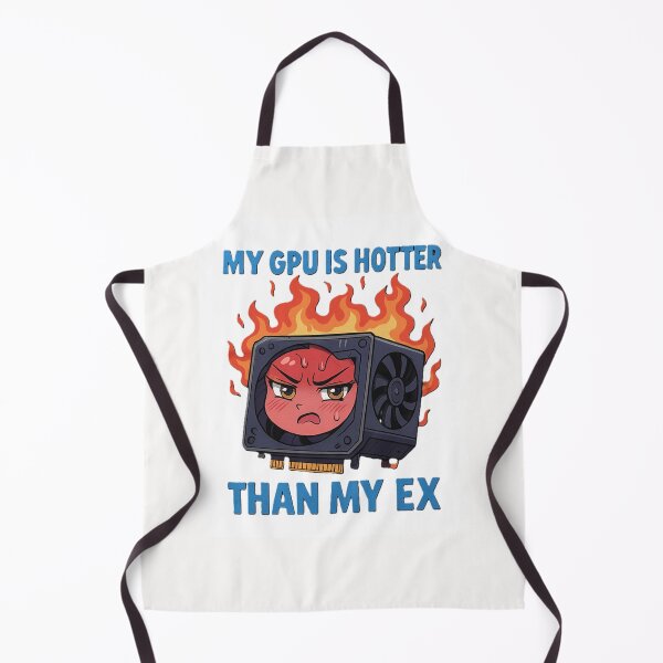 Item preview, My GPU is hotter than my ex designed and sold by Xymera.