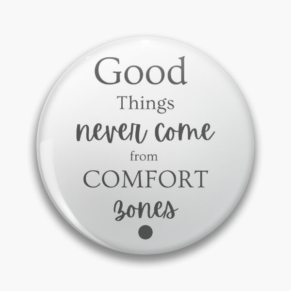 Item preview, GOOD THINGS NEVER COME FROME COMFORT ZONES designed and sold by PGAart.