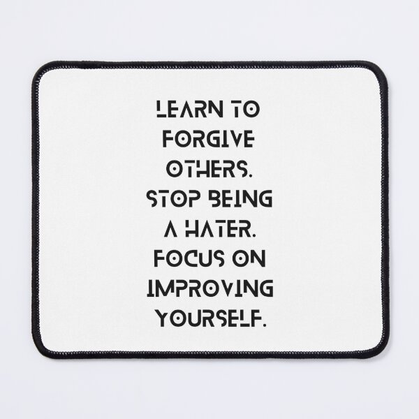 Item preview, LEARN TO FORGIVE OTHERS. STOP BEING A HATER. FOCUS ON IMPROVING YOURSELF. designed and sold by PGAart.