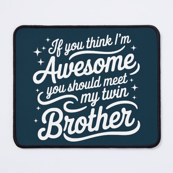 Item preview, If You Think I‘m Awesome You Should Meet My Twin Brother designed and sold by NosandEdgy.