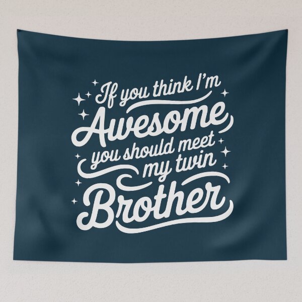 Item preview, If You Think I‘m Awesome You Should Meet My Twin Brother designed and sold by NosandEdgy.