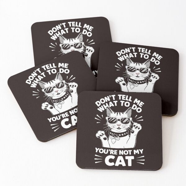 Artikelvorschau, Sag mir nicht, was ich tun soll. Du bist nicht meine Katze. Tolle Kunst. entworfen und verkauft von Witty Shirts.