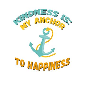 Artwork thumbnail, Kindness is My Anchor to Happiness - Comfortable Clothing & More by The Kindness Hero Shop - Redbubble