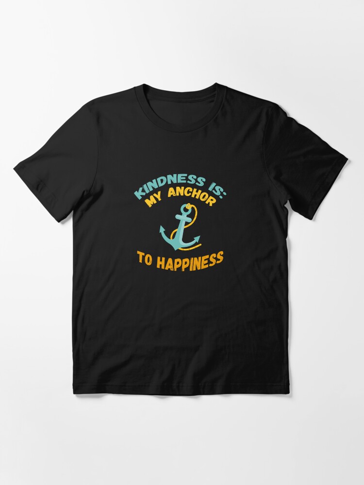 Thumbnail 3 of 7, Essential T-Shirt, Kindness is My Anchor to Happiness - Comfortable Clothing & More designed and sold by kindnesshero.