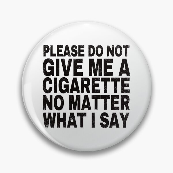 Item preview, Please Do Not Give Me A Cigarette No Matter What I Say.  designed and sold by EunsooLee.