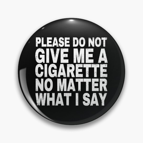 Item preview, Please Do Not Give Me A Cigarette No Matter What I Say.  designed and sold by EunsooLee.