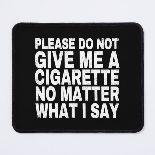 Item preview, Please Do Not Give Me A Cigarette No Matter What I Say. designed and sold by EunsooLee.