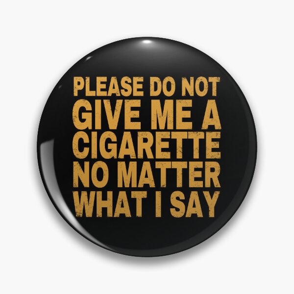 Item preview, Please Do Not Give Me A Cigarette No Matter What I Say.  designed and sold by EunsooLee.