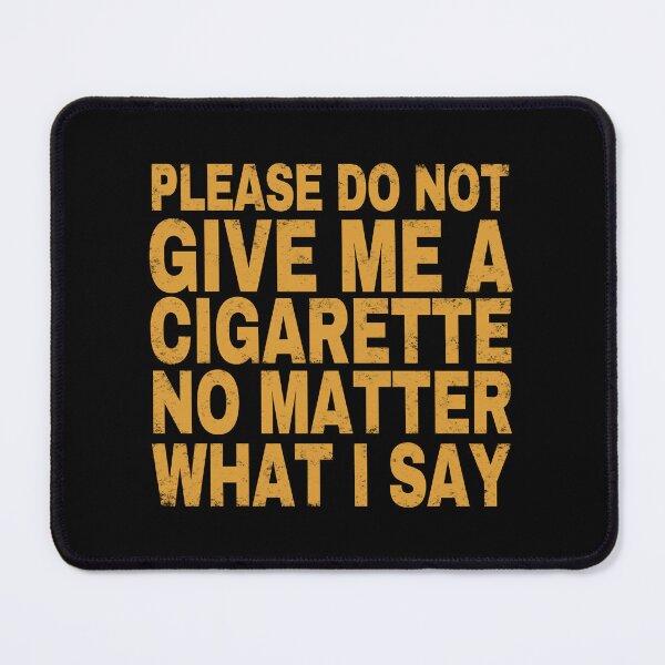 Item preview, Please Do Not Give Me A Cigarette No Matter What I Say.  designed and sold by EunsooLee.