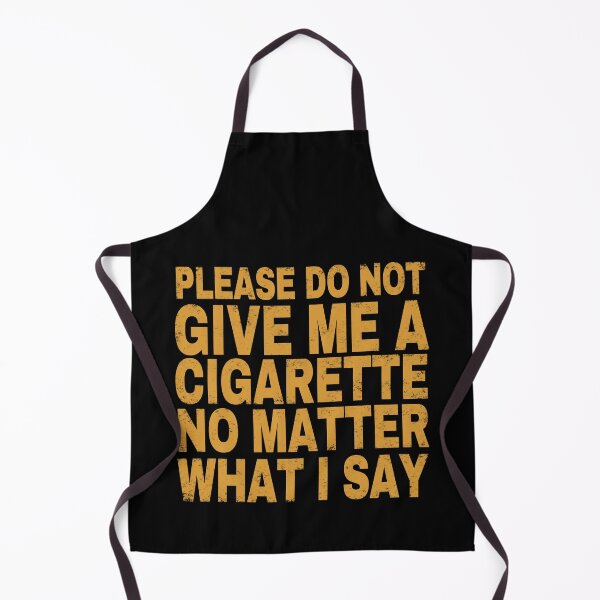 Item preview, Please Do Not Give Me A Cigarette No Matter What I Say. designed and sold by EunsooLee.