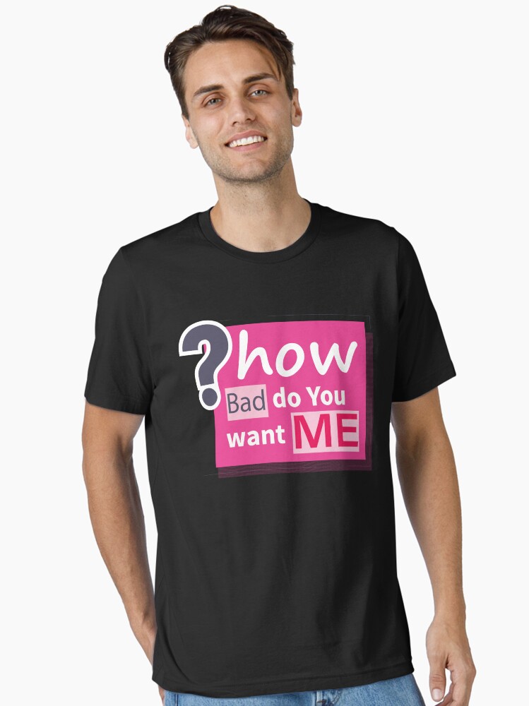 lady gaga how bad do you want me Essential T-Shirt for Sale by