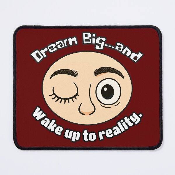 Item preview, Dream Big Wake Up to Reality – Funny cum serious Motivational Meme designed and sold by PunArtistry.
