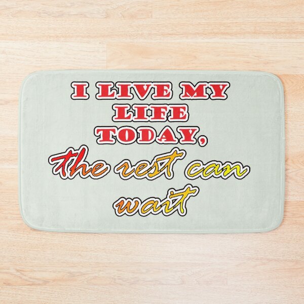 Item preview, I LIVE MY LIFE TODAY, THE REST CAN WAIT... designed and sold by BUCHELI-ART..