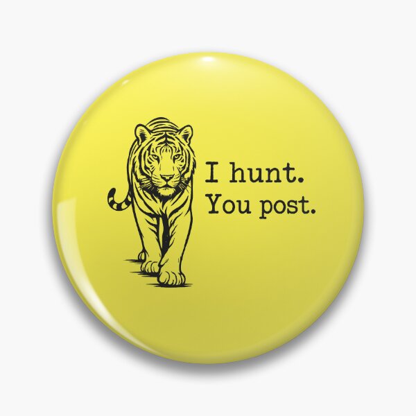 Item preview, I Hunt, You Post - Tiger designed and sold by ArunDandiboina.
