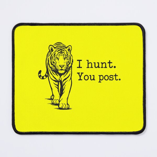 Item preview, I Hunt, You Post - Tiger designed and sold by ArunDandiboina.