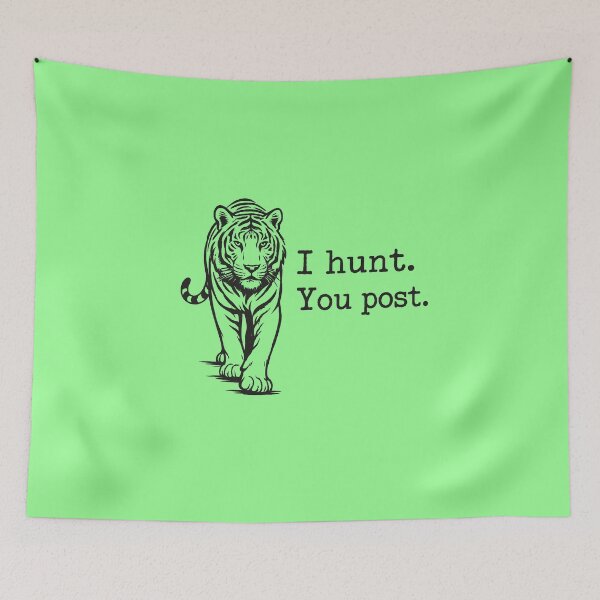 Item preview, I Hunt, You Post - Tiger designed and sold by ArunDandiboina.