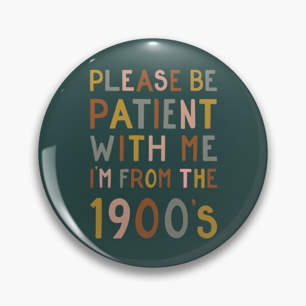 Item preview, Please be patient with me, I'm from the 1900's designed and sold by cabinsupplyco.