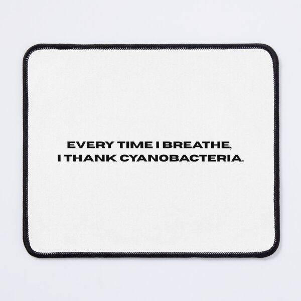 Item preview, Every time I breathe, I thank cyanobacteria. designed and sold by kiinuaart.