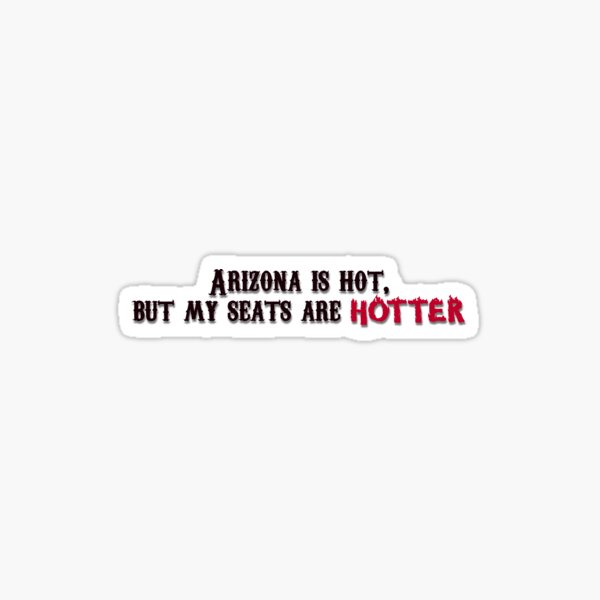 Item preview, Arizona is hot, but my seats are hotter designed and sold by HotFeminist.