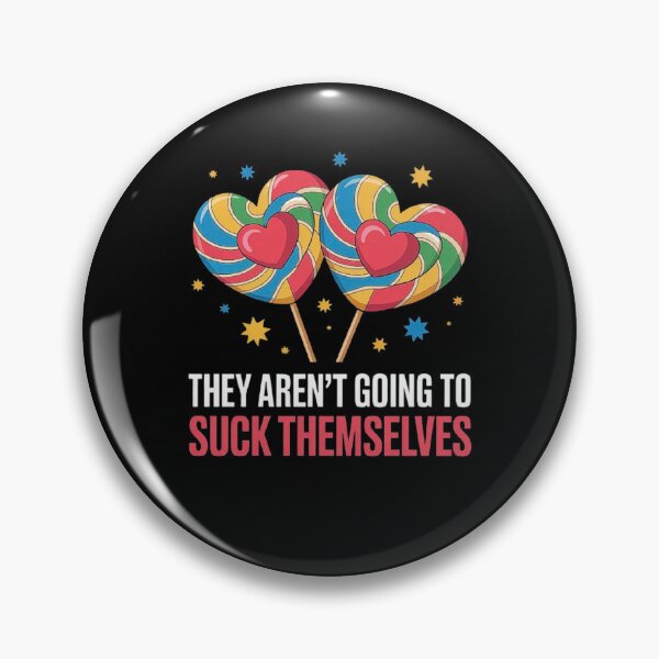 Item preview, They Aren't Going To Suck Themselves designed and sold by love3617.