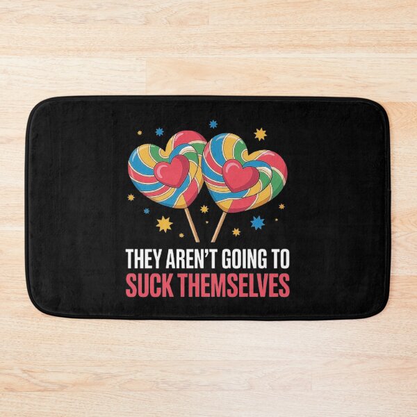 Item preview, They Aren't Going To Suck Themselves designed and sold by love3617.