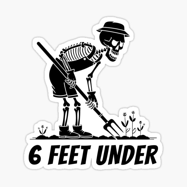 Item preview, 6 Feet Under - Funny Gardening Skeleton Quote designed and sold by LoFizzy.