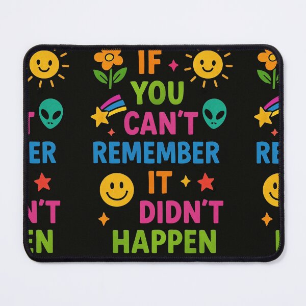 Item preview, IF YOU CAN'T REMEMBER IT DIDN'T HAPPEN  designed and sold by Nat-Rio.