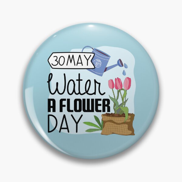 Item preview, 30 May Water a Flower Day - Wacky Holidays designed and sold by ChemicalXShop.