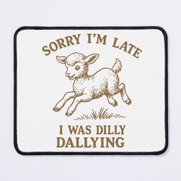 Item preview, Sorry I'm Late I was Dilly Dallying designed and sold by Auchi_Verse.