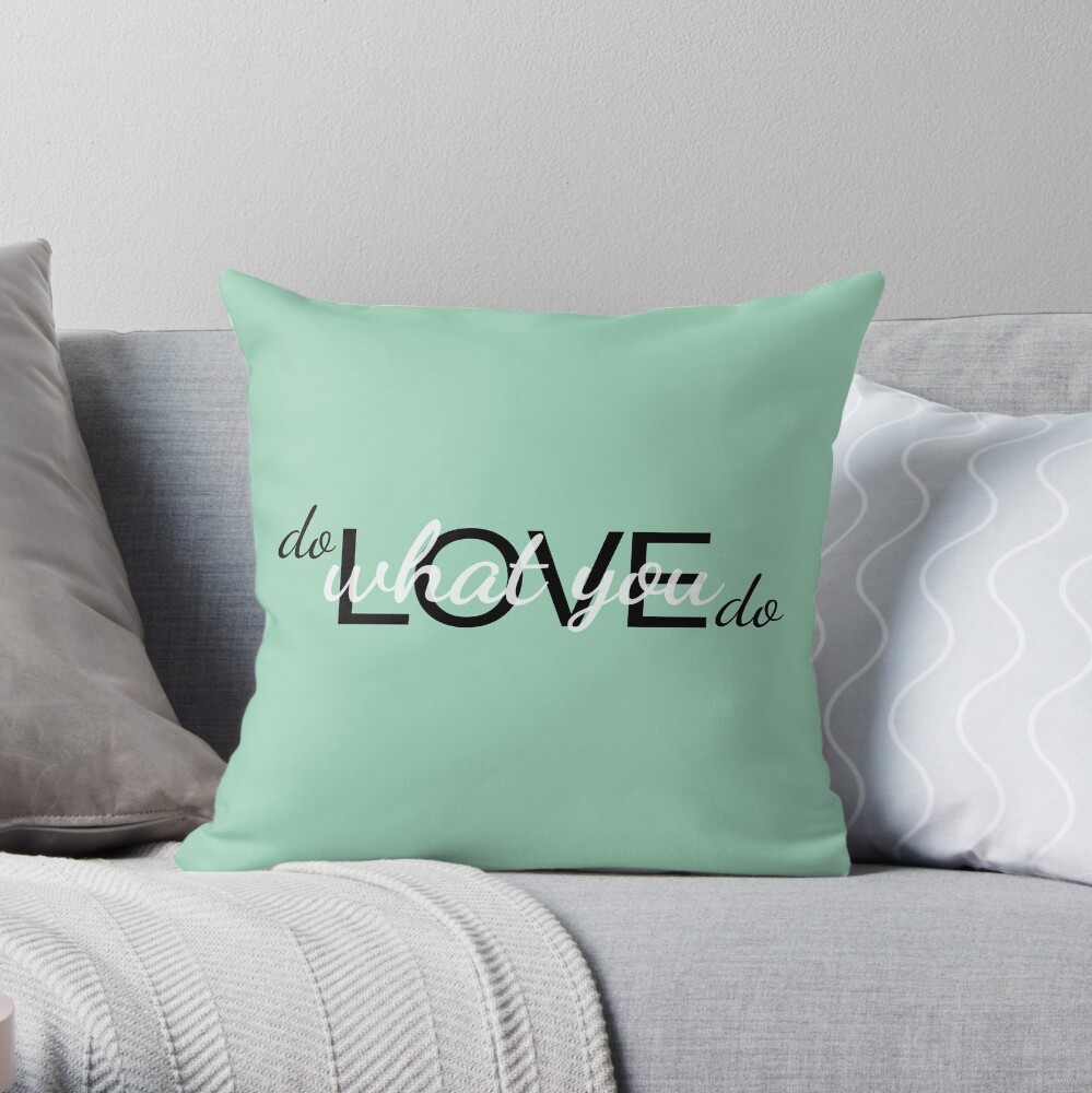 Do what you love, love what you do Throw Pillow