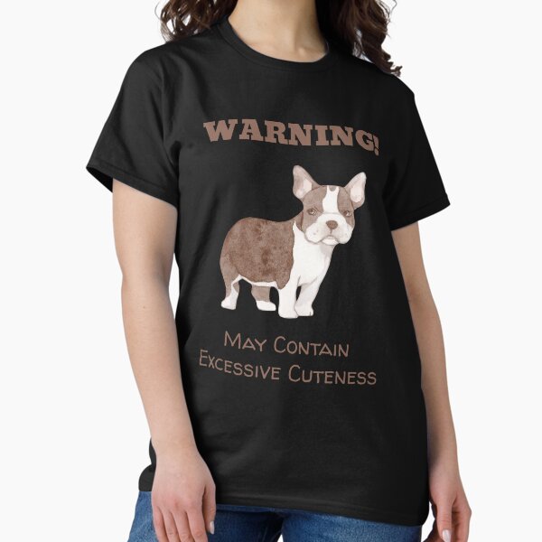 Item preview, French Bulldog: Warning! May Contain Excessive Cuteness designed and sold by Now's Good Designs.