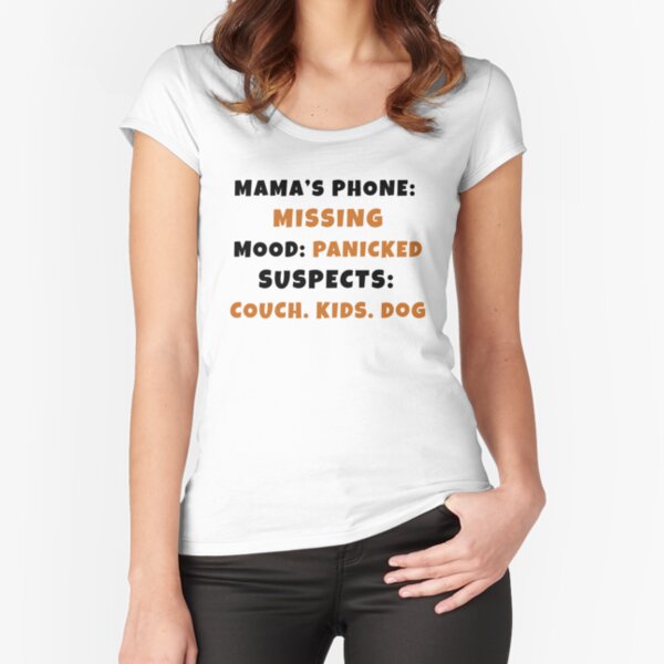 Item preview, Mama’s Phone is Missing – Mood: Panicked, Suspects: Couch, Kids, Dog | Funny Mom T-Shirt designed and sold by Tbuks Design.