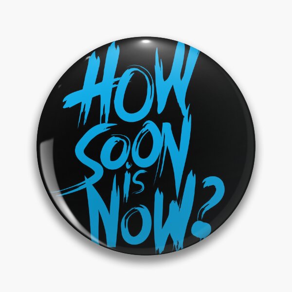 Item preview, How Soon Is Now designed and sold by PURNOMATRA.