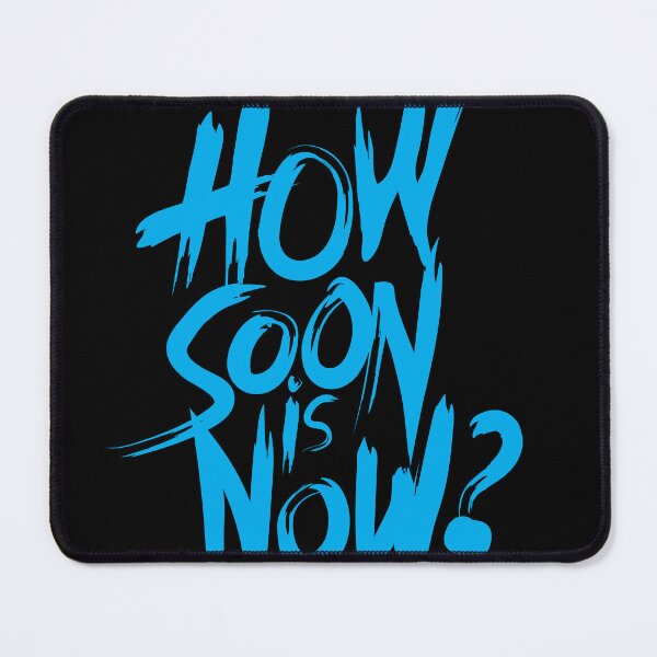 Item preview, How Soon Is Now designed and sold by PURNOMATRA.