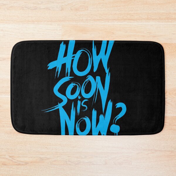 Item preview, How Soon Is Now designed and sold by PURNOMATRA.