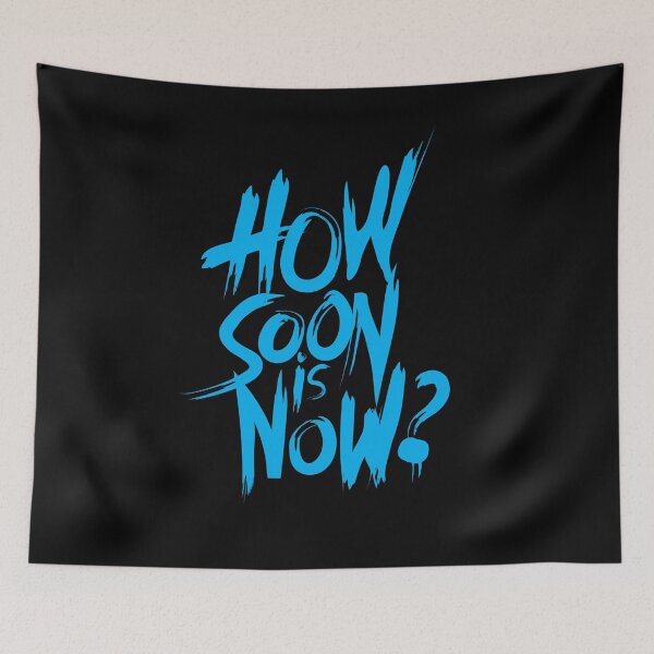 Item preview, How Soon Is Now designed and sold by PURNOMATRA.