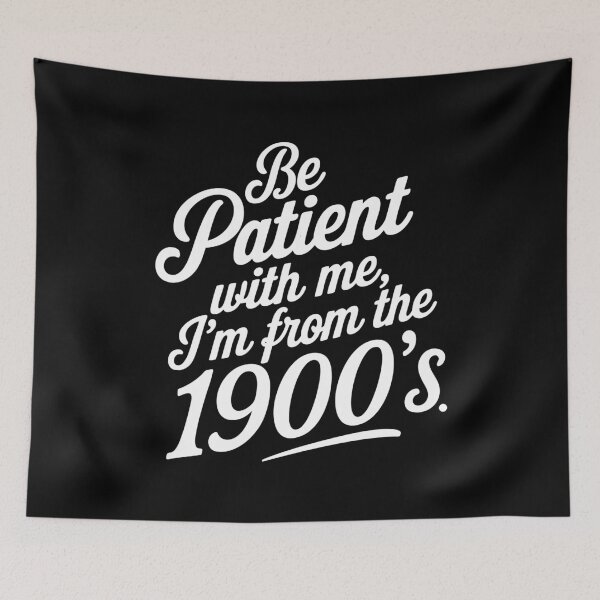 Item preview, Be Patient I'm From The 1900s Birthday Vintage Retro Funny designed and sold by w1ckerman.