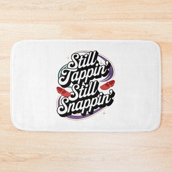 Item preview, Still Tappin’ Still Snappin’ – Tap Dance Quote for Women designed and sold by BunBuntheDog-.